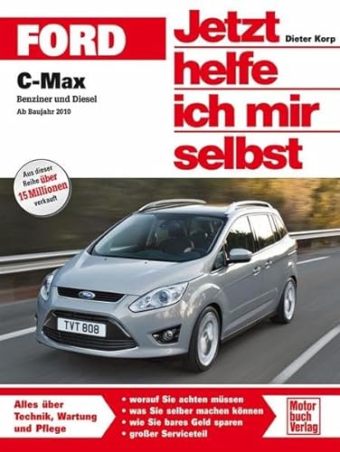 Ford C-Max: Benziner und Diesel ab Bj. 2010: Benziner und Diesel ab Baujahr 2010 (Jetzt helfe ich mir selbst) von Motorbuch Verlag